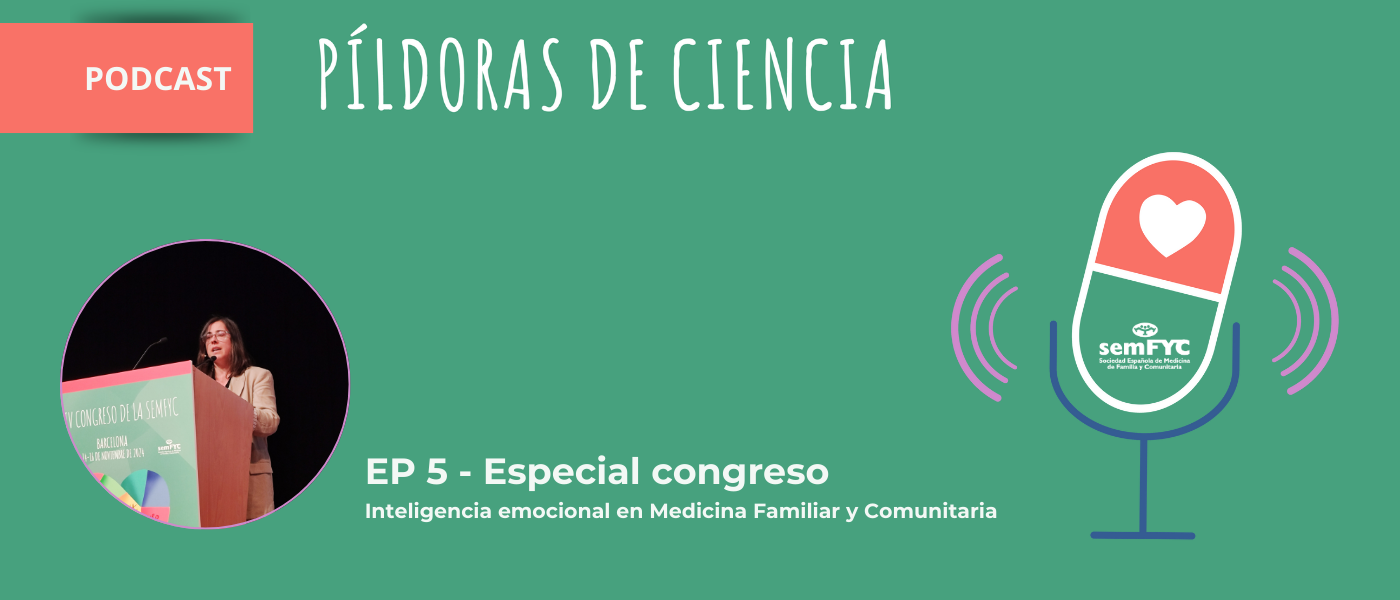 Un nuevo episodio de Píldoras de ciencia en abierto resalta la importancia de la inteligencia emocional en Medicina Familiar y Comunitaria